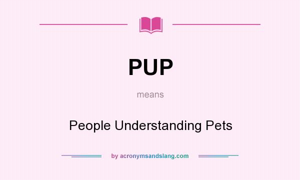 What does PUP mean? It stands for People Understanding Pets