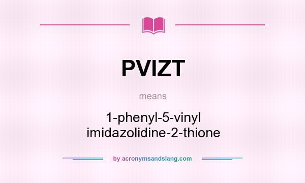 What does PVIZT mean? It stands for 1-phenyl-5-vinyl imidazolidine-2-thione