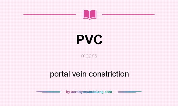 What does PVC mean? It stands for portal vein constriction