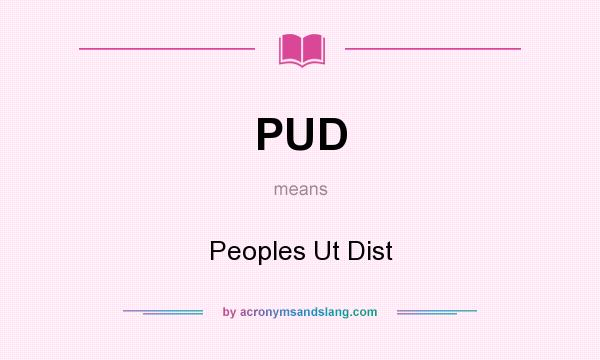 What does PUD mean? It stands for Peoples Ut Dist