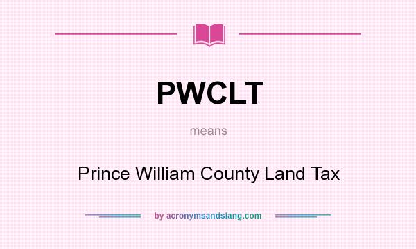 What does PWCLT mean? It stands for Prince William County Land Tax