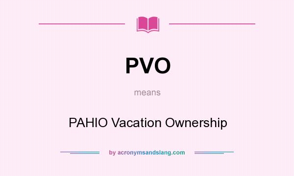 What does PVO mean? It stands for PAHIO Vacation Ownership