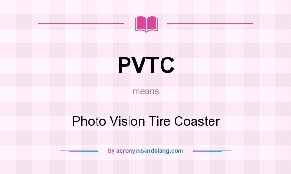 What does PVTC mean? It stands for Photo Vision Tire Coaster
