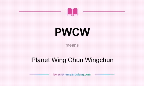 What does PWCW mean? It stands for Planet Wing Chun Wingchun