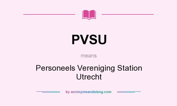 What does PVSU mean? It stands for Personeels Vereniging Station Utrecht
