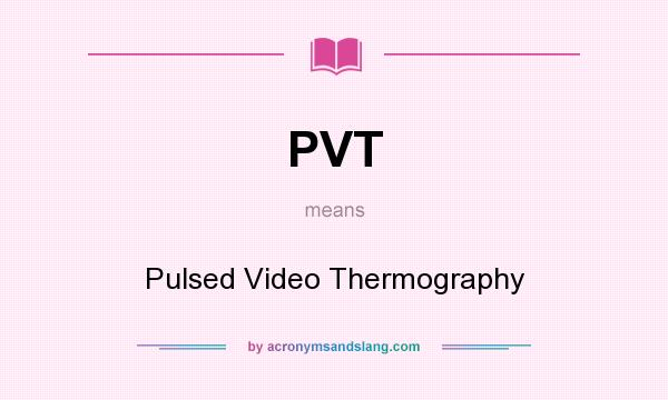What does PVT mean? It stands for Pulsed Video Thermography