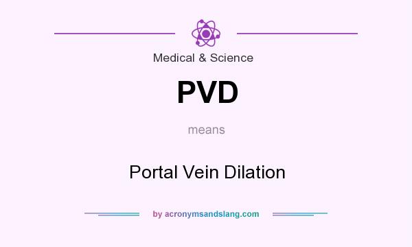 What does PVD mean? It stands for Portal Vein Dilation