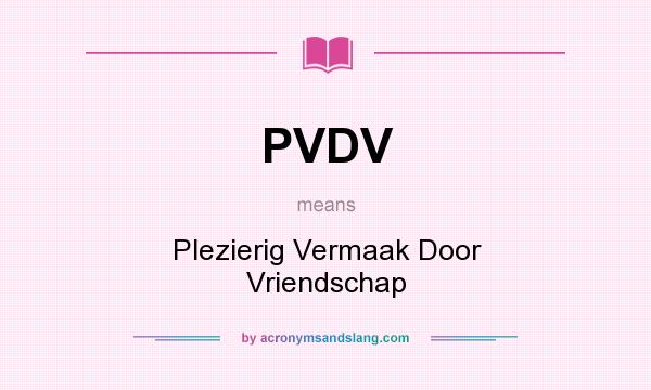 What does PVDV mean? It stands for Plezierig Vermaak Door Vriendschap