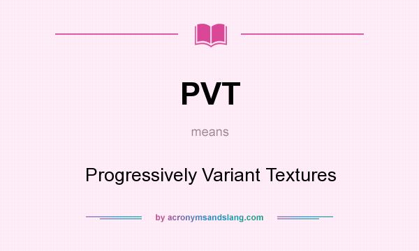 What does PVT mean? It stands for Progressively Variant Textures