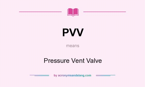 What does PVV mean? It stands for Pressure Vent Valve