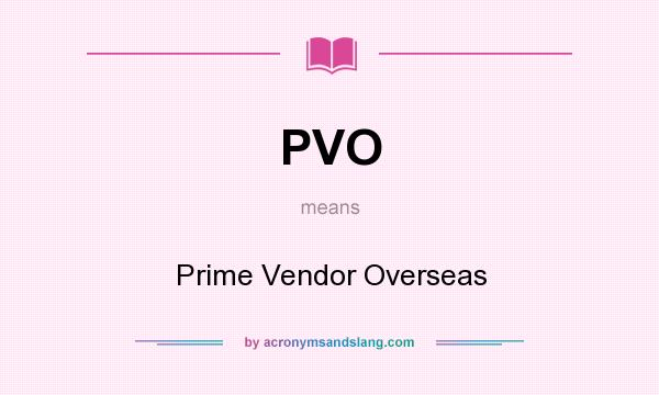 What does PVO mean? It stands for Prime Vendor Overseas