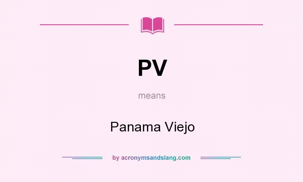 What does PV mean? It stands for Panama Viejo