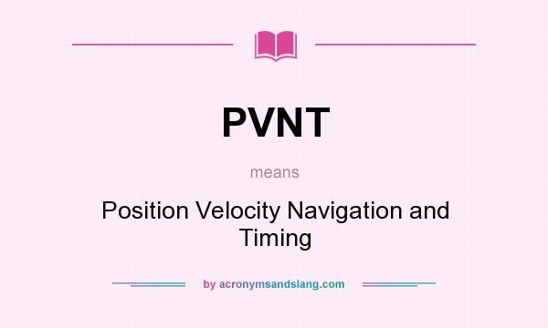 What does PVNT mean? It stands for Position Velocity Navigation and Timing