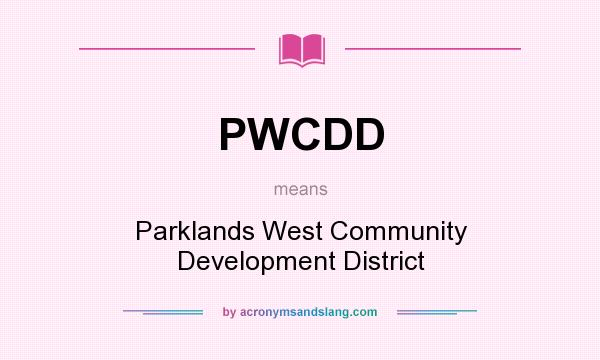 What does PWCDD mean? It stands for Parklands West Community Development District