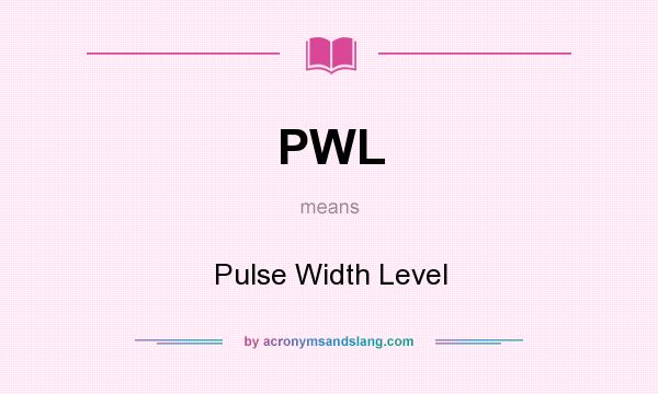 What does PWL mean? It stands for Pulse Width Level