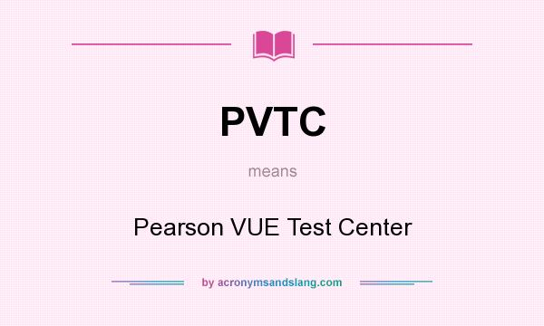 What does PVTC mean? It stands for Pearson VUE Test Center