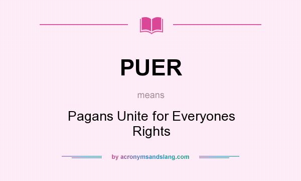 What does PUER mean? It stands for Pagans Unite for Everyones Rights