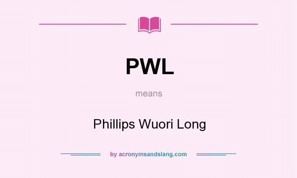 What does PWL mean? It stands for Phillips Wuori Long