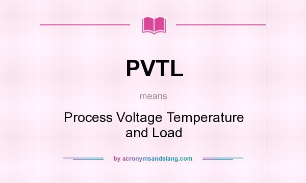 What does PVTL mean? It stands for Process Voltage Temperature and Load