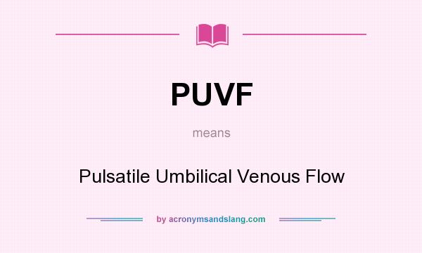 What does PUVF mean? It stands for Pulsatile Umbilical Venous Flow