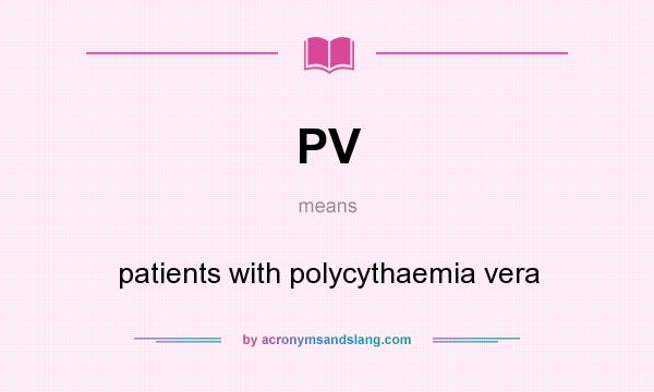 What does PV mean? It stands for patients with polycythaemia vera