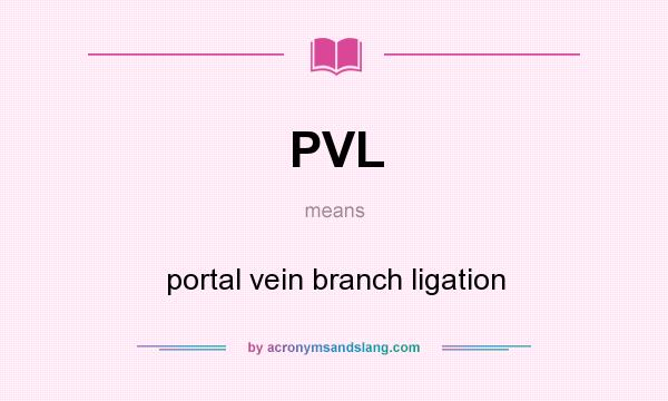 What does PVL mean? It stands for portal vein branch ligation