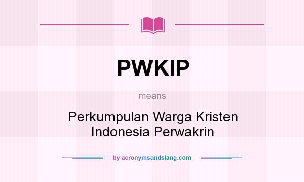 What does PWKIP mean? It stands for Perkumpulan Warga Kristen Indonesia Perwakrin