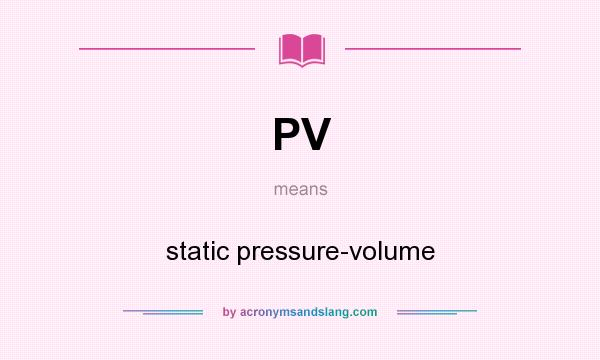 What does PV mean? It stands for static pressure-volume