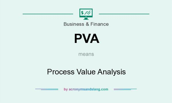 What does PVA mean? It stands for Process Value Analysis