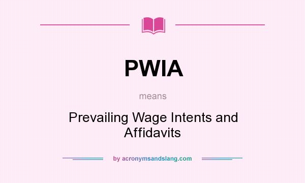 What does PWIA mean? It stands for Prevailing Wage Intents and Affidavits