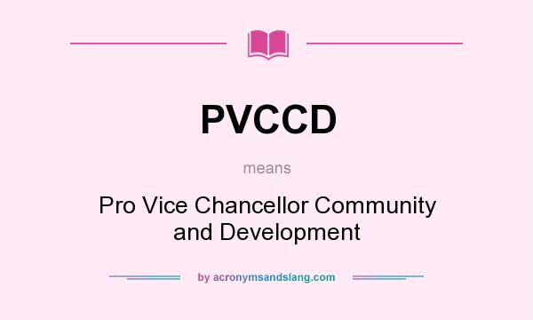 What does PVCCD mean? It stands for Pro Vice Chancellor Community and Development