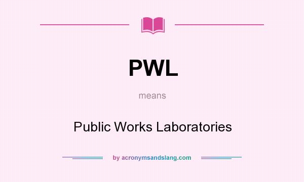 What does PWL mean? It stands for Public Works Laboratories