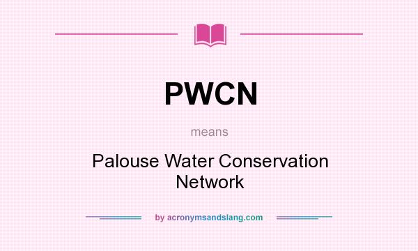 What does PWCN mean? It stands for Palouse Water Conservation Network