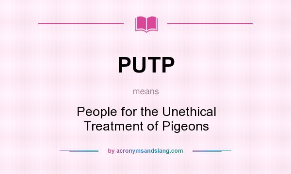 What does PUTP mean? It stands for People for the Unethical Treatment of Pigeons