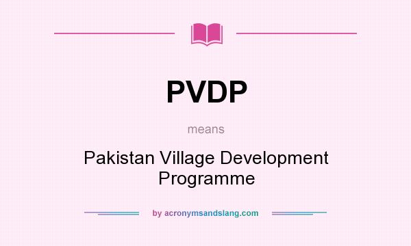 What does PVDP mean? It stands for Pakistan Village Development Programme