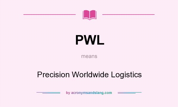 What does PWL mean? It stands for Precision Worldwide Logistics