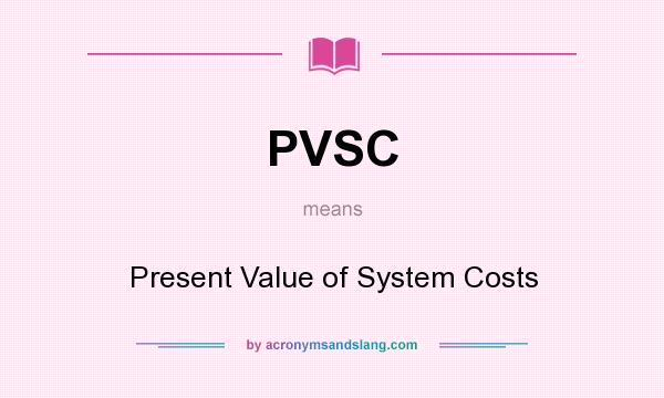 What does PVSC mean? It stands for Present Value of System Costs