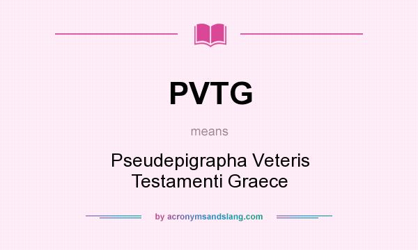What does PVTG mean? It stands for Pseudepigrapha Veteris Testamenti Graece
