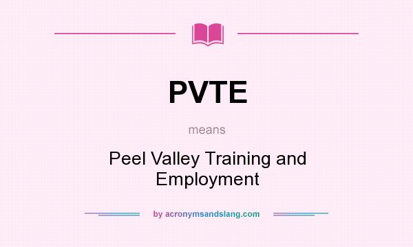 What does PVTE mean? It stands for Peel Valley Training and Employment