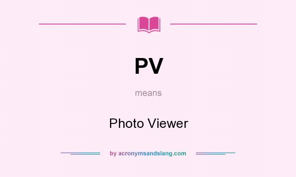 What does PV mean? It stands for Photo Viewer