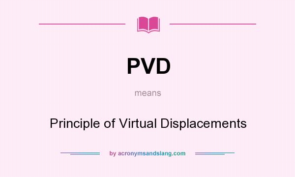 What does PVD mean? It stands for Principle of Virtual Displacements