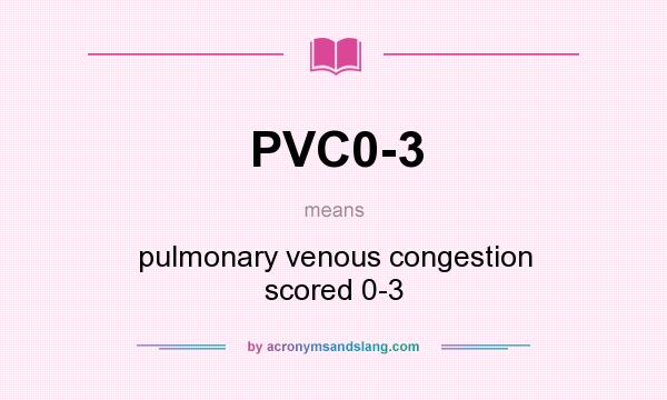 What does PVC0-3 mean? It stands for pulmonary venous congestion scored 0-3