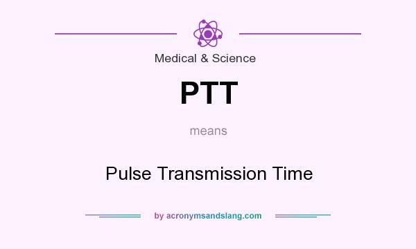 What does PTT mean? It stands for Pulse Transmission Time