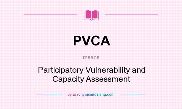 What does PVCA mean? It stands for Participatory Vulnerability and Capacity Assessment