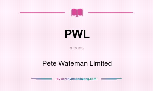 What does PWL mean? It stands for Pete Wateman Limited