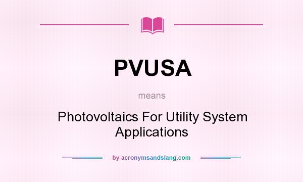 What does PVUSA mean? It stands for Photovoltaics For Utility System Applications