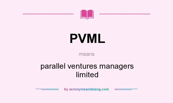 What does PVML mean? It stands for parallel ventures managers limited