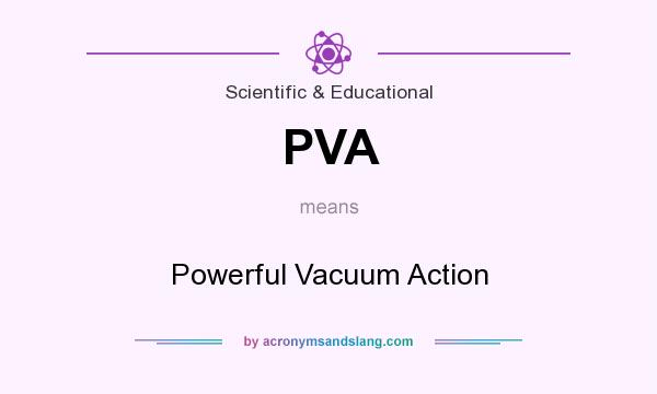 What does PVA mean? It stands for Powerful Vacuum Action