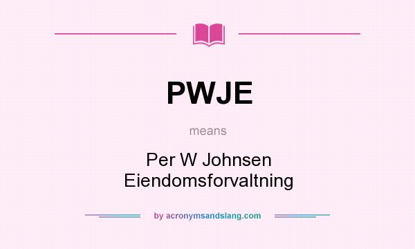 What does PWJE mean? It stands for Per W Johnsen Eiendomsforvaltning