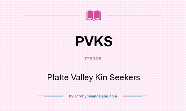 What does PVKS mean? It stands for Platte Valley Kin Seekers